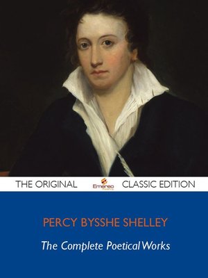 cover image of The Complete Poetical Works of Percy Bysshe Shelley - The Original Classic Edition